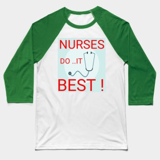 Nurses do it best ! Baseball T-Shirt